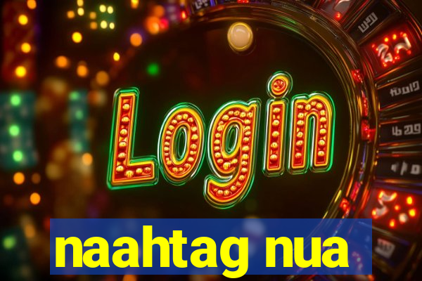 naahtag nua